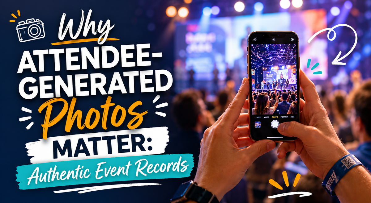 Why Attendee-Generated Photos Matter: Authentic Event Records